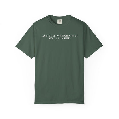 Actively Participating on the Inside - Comfort Color Tee