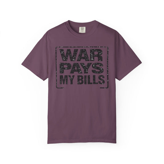 War Pays My Bills - Comfort Color Tee