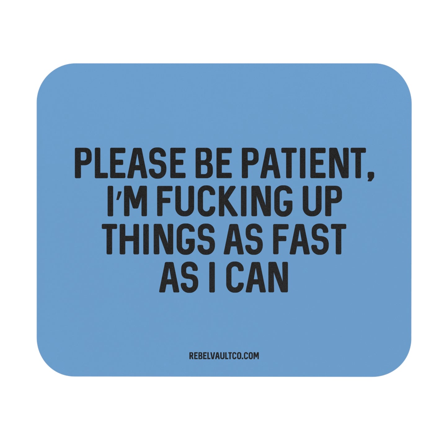Please Be Patient - Mouse Pad