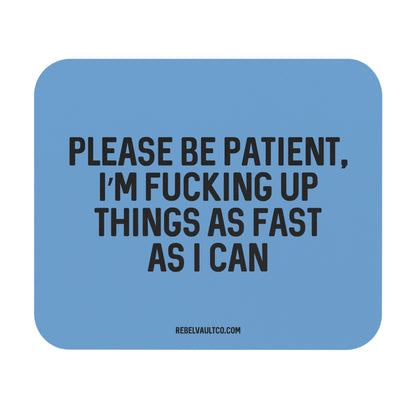 Please Be Patient - Mouse Pad