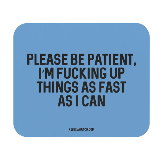 Please Be Patient - Mouse Pad