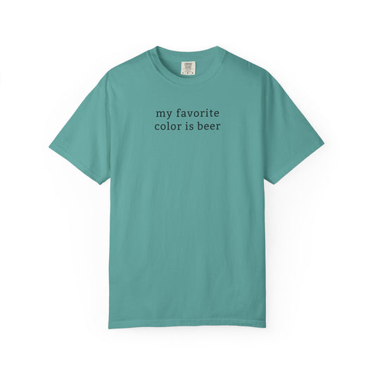 My Favorite Color Is Beer - Comfort Color Tee