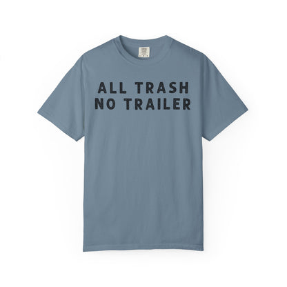 All Trash No Trailer - Comfort Color Tee
