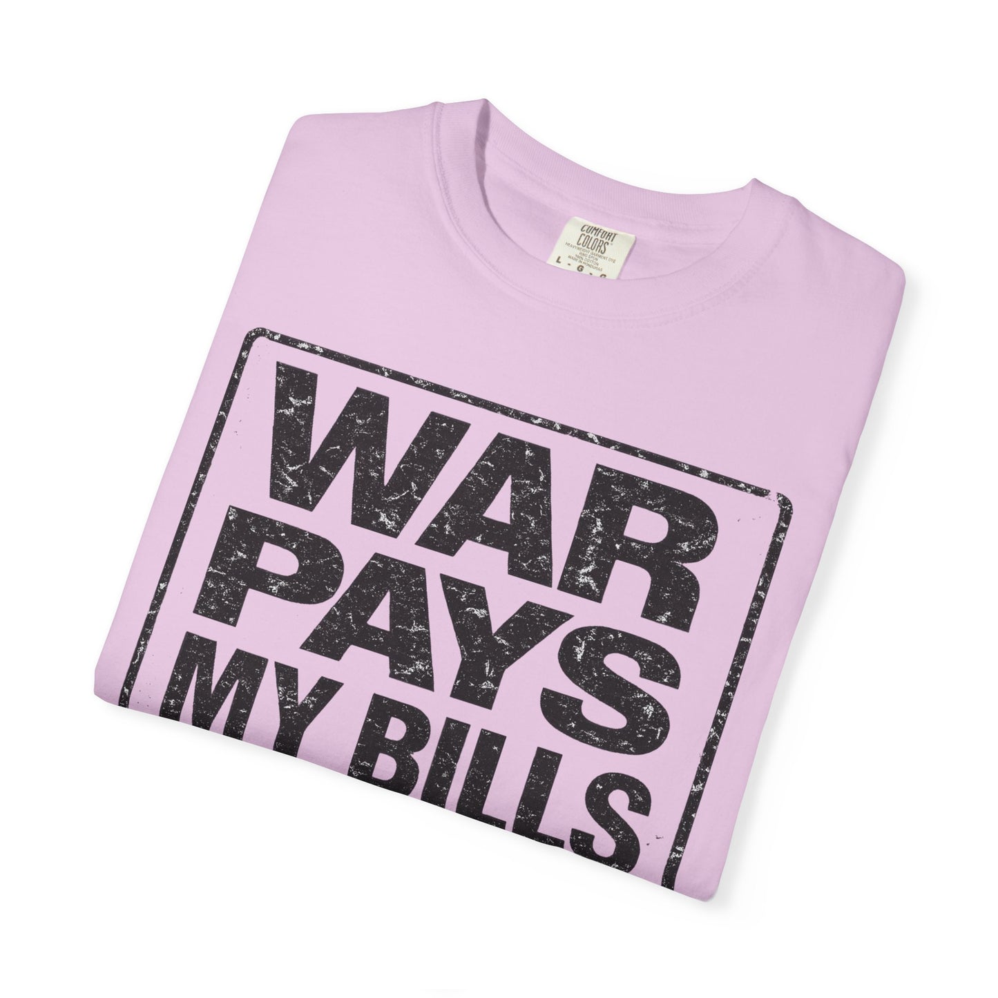 War Pays My Bills - Comfort Color Tee