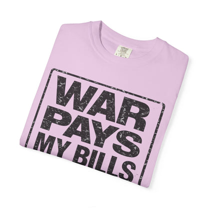 War Pays My Bills - Comfort Color Tee
