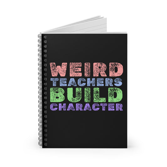 Weird Teachers Build Character - Spiral Notebook - Ruled Line