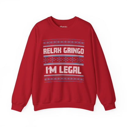 Relax Gringo I'm Legal - Ugly Sweatshirt