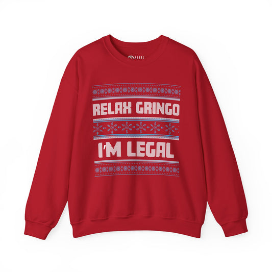 Relax Gringo I'm Legal - Ugly Sweatshirt