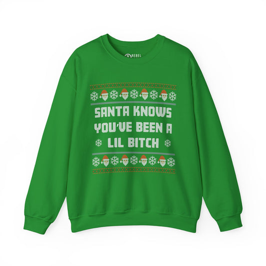 Santa Knows You've Been a Lil Bitch - Ugly Sweatshirt