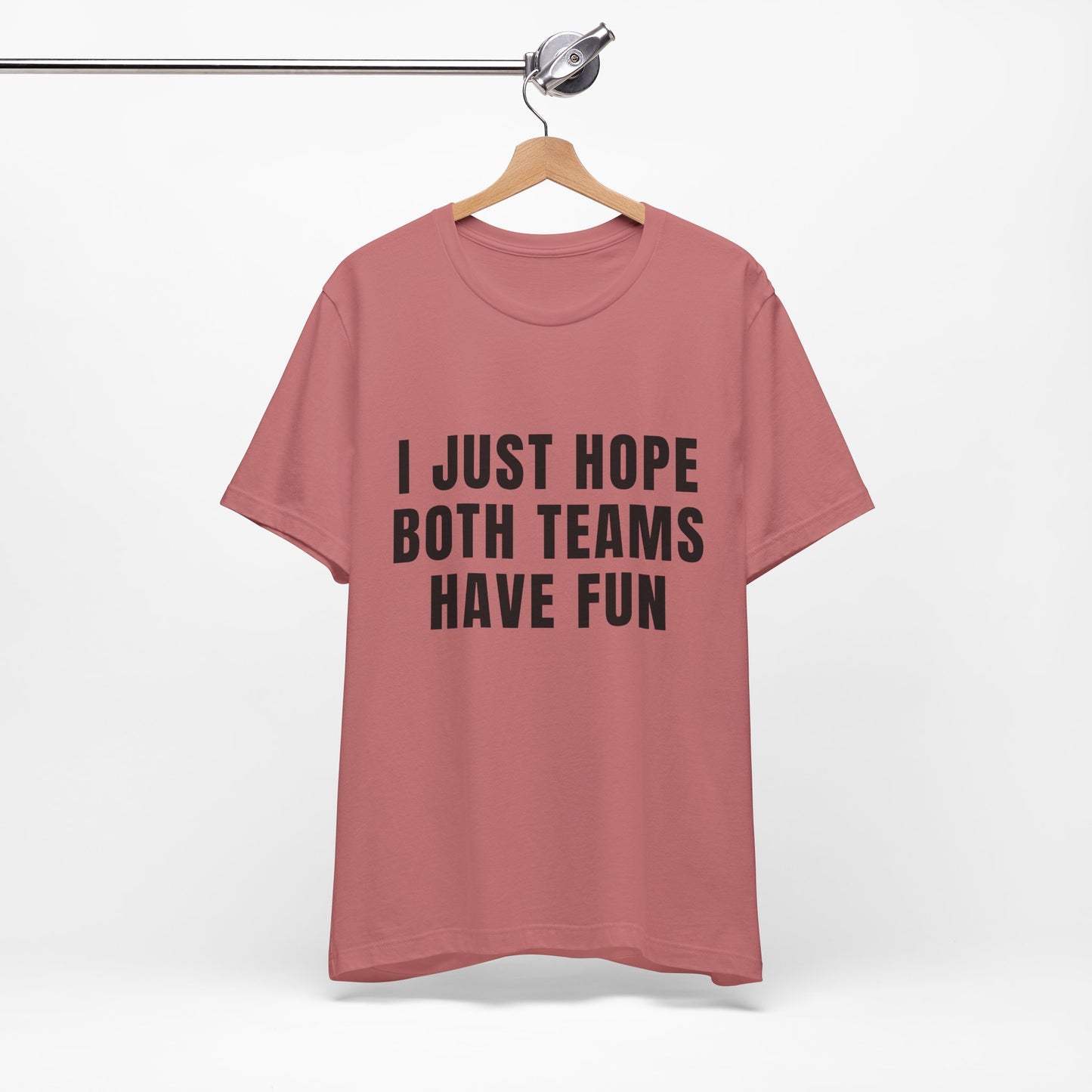 I Just Hope Both Teams Have Fun - Short Sleeve Tee