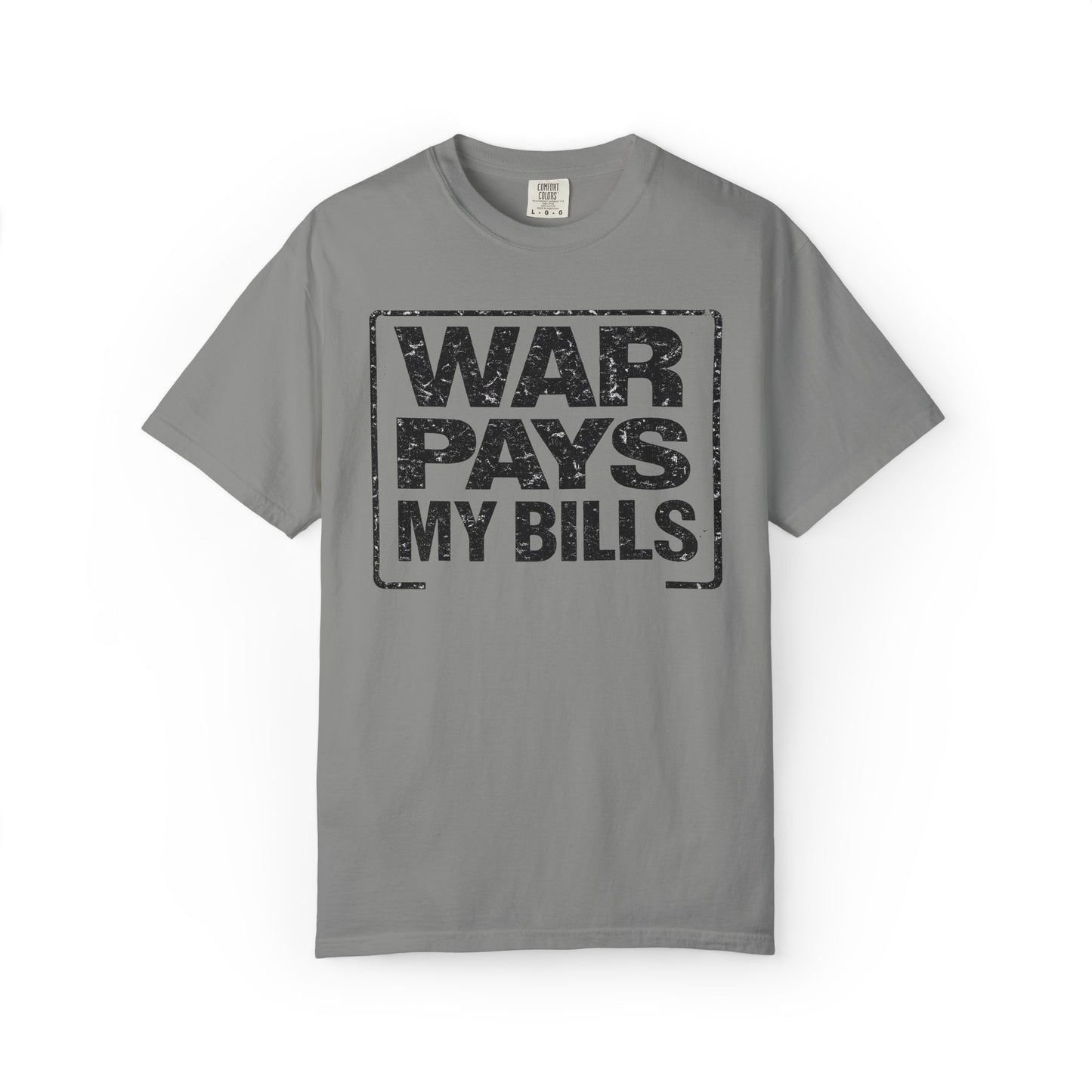 War Pays My Bills - Comfort Color Tee