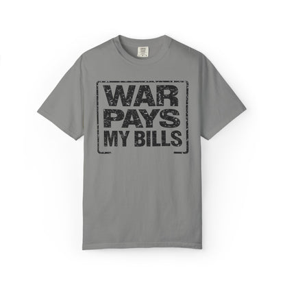 War Pays My Bills - Comfort Color Tee