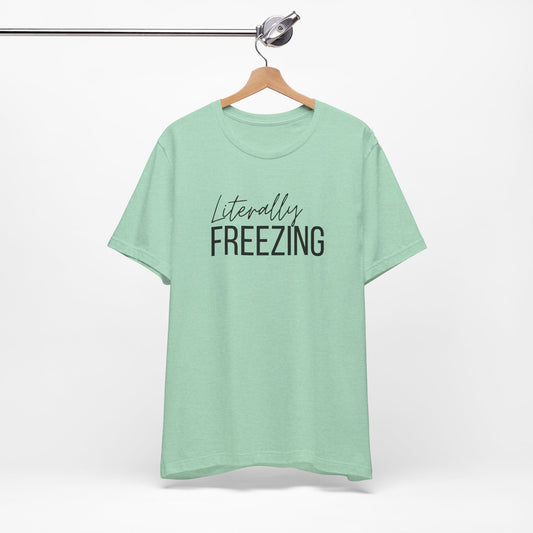 Literally Freezing - Short Sleeve Tee