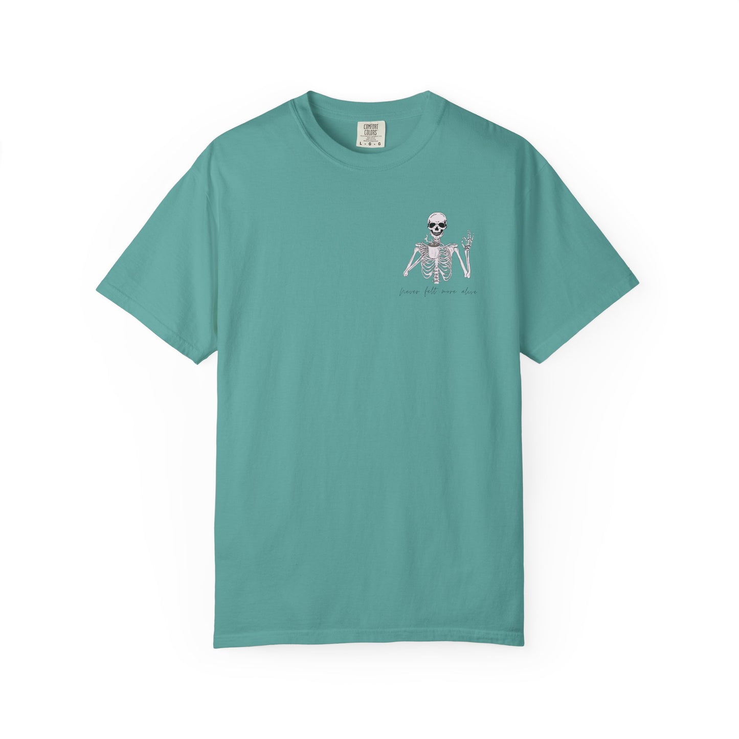 Never Felt More Alive - Comfort Color Tee