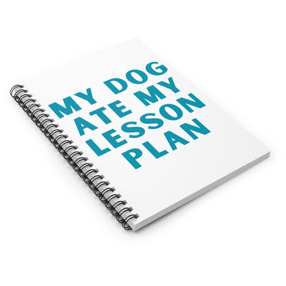 My Dog Ate My Lesson Plan - Spiral Notebook - Ruled Line