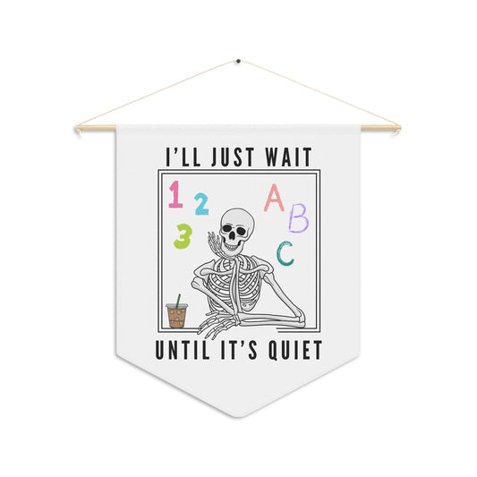 I'll Just Wait Until It's Quiet - Wall Pennant