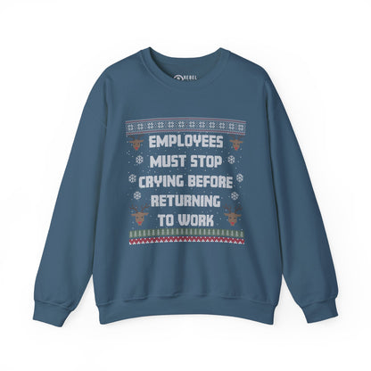 Employees Must Stop Crying - Ugly Sweatshirt