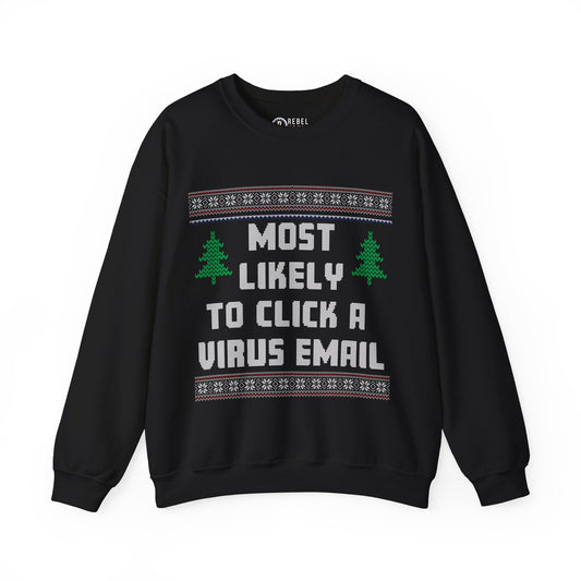 Most Likely To Click a Virus Email - Ugly Sweatshirt