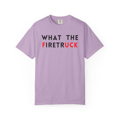 What The Firetruck - Comfort Color Tee