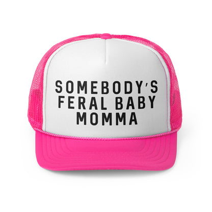 Somebodys Feral Baby Momma - Trucker Cap