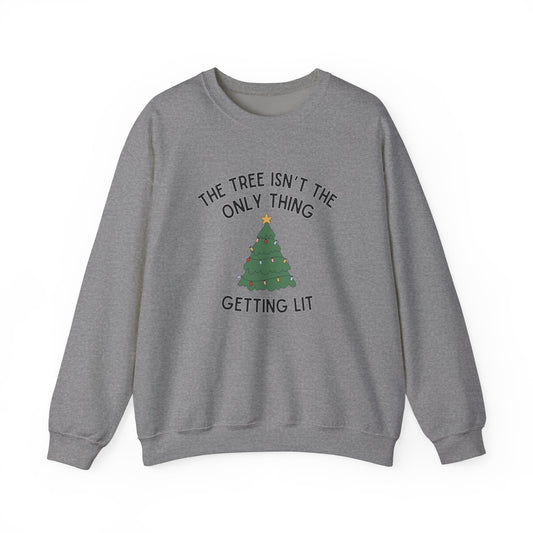 The Tree Isn't The Only Thing Getting Lit - Crewneck Sweatshirt