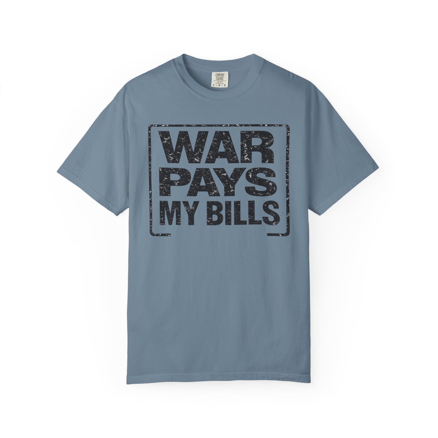 War Pays My Bills - Comfort Color Tee