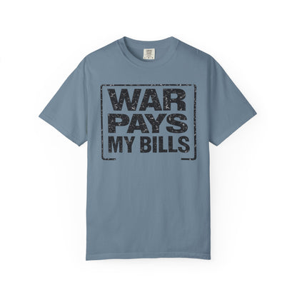 War Pays My Bills - Comfort Color Tee
