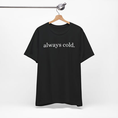 Always cold - Short Sleeve Tee