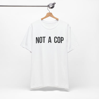 Not a Cop - Short Sleeve Tee