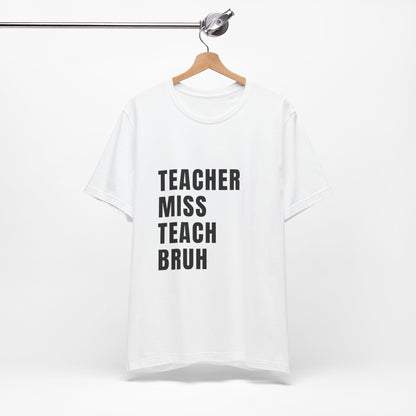 Teacher Miss Teach Bruh - Short Sleeve Tee