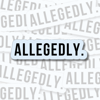 Allegedly Sticker | Water-Resistant Vinyl Sticker