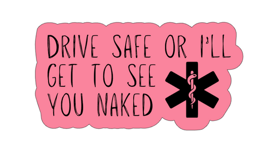 Drive Safe or I'll Get To See You Naked - Vinyl Sticker