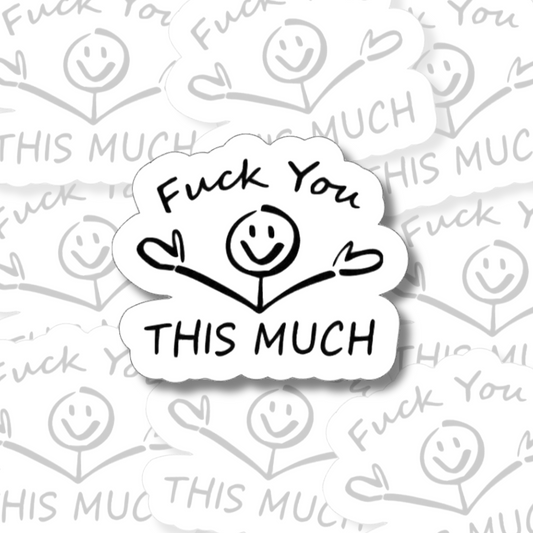 Fuck You This Much - Vinyl Sticker