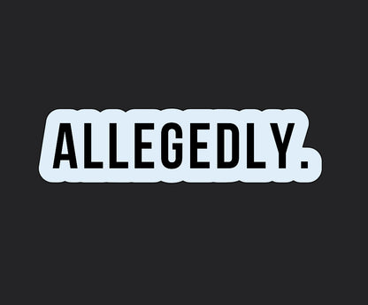 Allegedly - Vinyl Sticker