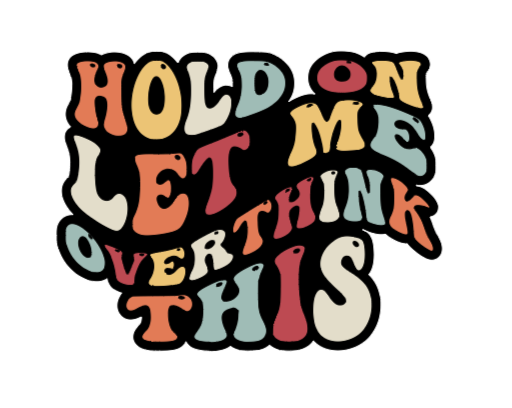 Hold On Let Me Overthink This - Vinyl Sticker