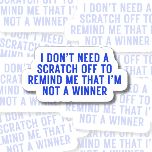 I Don't Need a Scratch Off - Vinyl Sticker