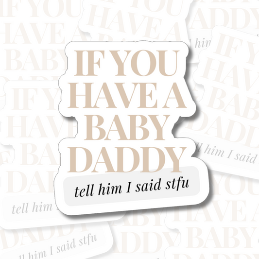 If You Have a Baby Daddy - Vinyl Sticker