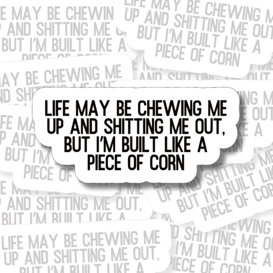Life May Be Chewing Me Up and Spitting Me Out - Vinyl Sticker