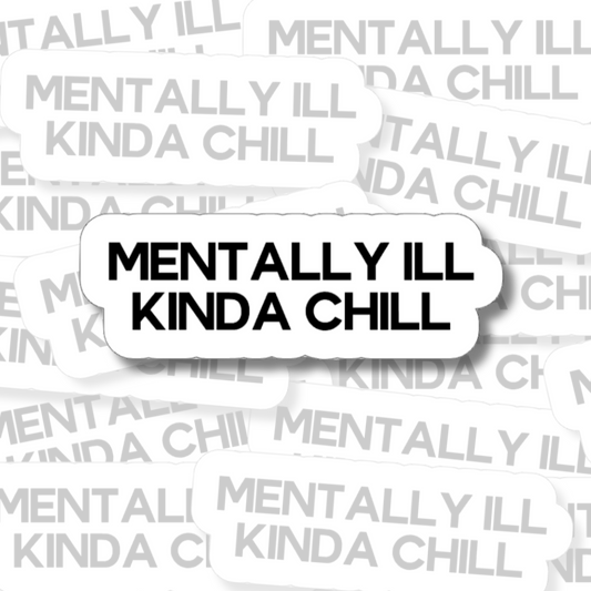Mentally Ill Kinda Chill - Vinyl Sticker