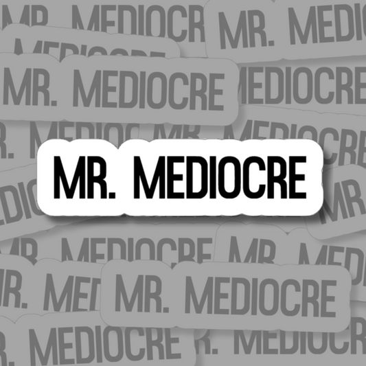 Mr. Mediocre - Vinyl Sticker