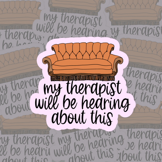 My Therapist Will Be Hearing About This - Vinyl Sticker