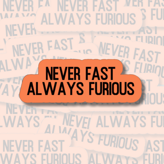Never Fast Always Furious - Vinyl Sticker