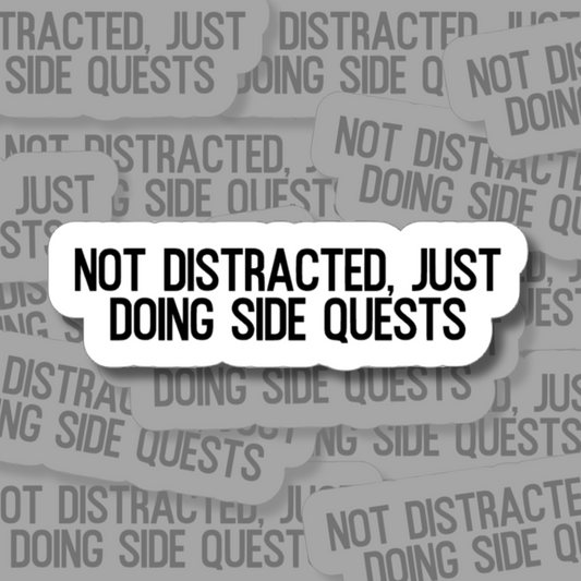 Not Distracted Just Doing Side Quests - Vinyl Sticker
