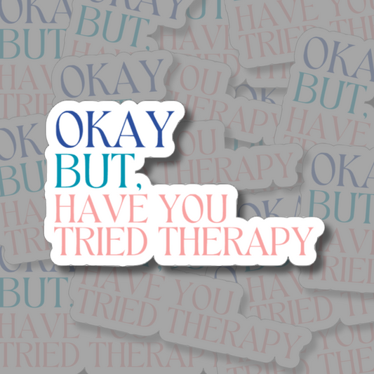 But Have You Tried Therapy - Vinyl Sticker