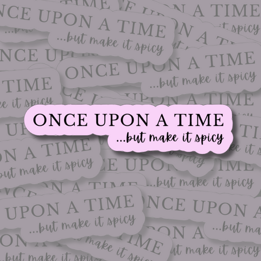 Once Upon a Time, But Make It Spicy - Vinyl Sticker