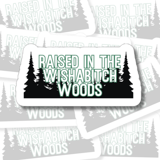 Raised in the Wishabitch Woods - Vinyl Sticker