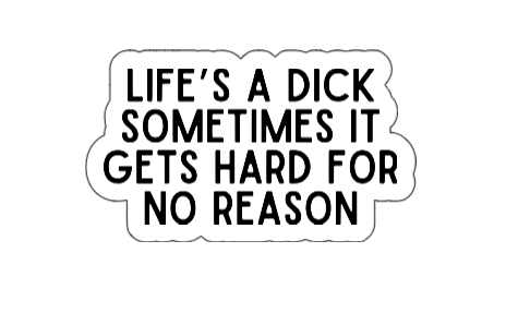 Life's a Dick - Vinyl Sticker