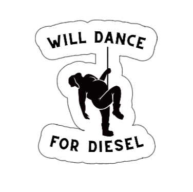 Will Dance For Diesel - Vinyl Sticker