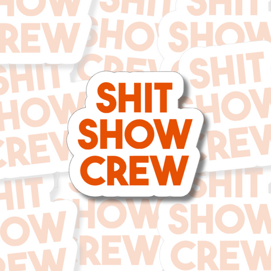 Shit Show Crew - Vinyl Sticker