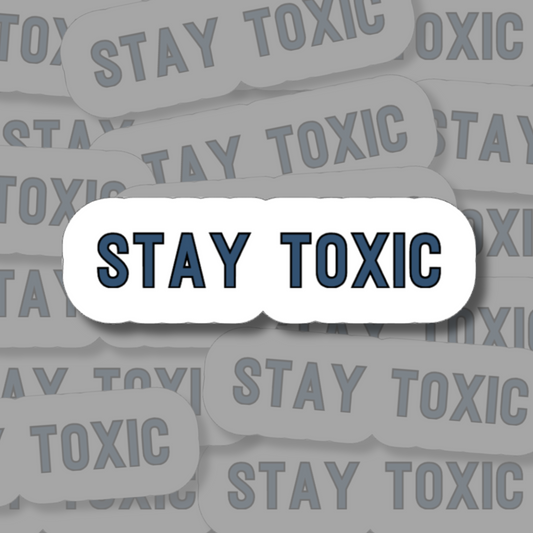Stay Toxic - Vinyl Sticker